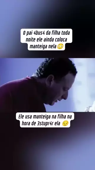 pai abusando da própria filha usando manteiga | D ...| Kwai