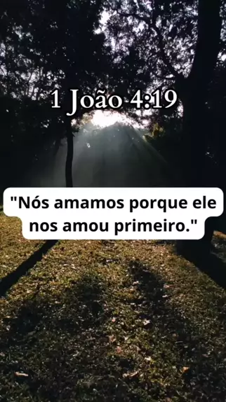 Nós só amamos porque Ele nos amou primeiro – 1 Jo 4:19